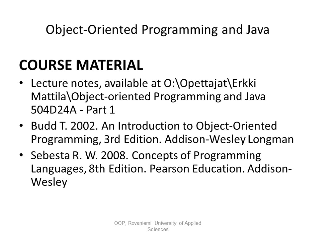 Object-Oriented Programming and Java COURSE MATERIAL Lecture notes, available at O:OpettajatErkki MattilaObject-oriented Programming and